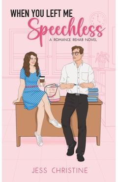 When You Left Me Speechless: A Romance Rehab Novel - Jess Christine