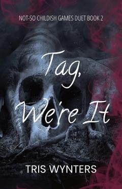 Tag, We\'re It (A Reverse Harem Dark Romance): Not-So Childish Games Duet Book 2 - Tris Wynters