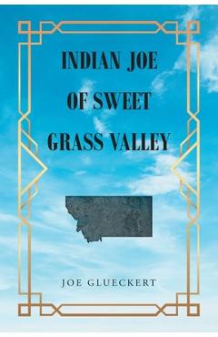 Indian joe of sweet grass valley - joe glueckert
