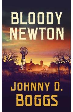 Bloody Newton: The Town from Hell - Johnny D. Boggs