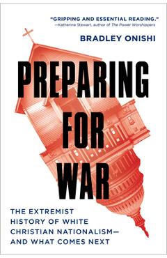 Preparing for War: The Extremist History of White Christian Nationalism--And What Comes Next - Bradley Onishi