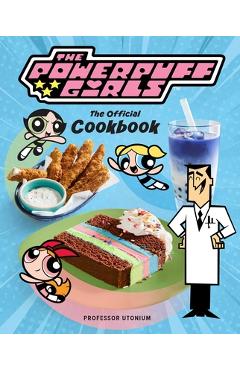 The Powerpuff Girls: The Official Cookbook - Tracey West