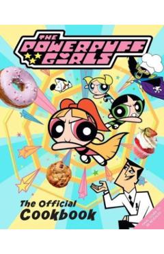 The Powerpuff Girls: The Official Cookbook - Tracey West