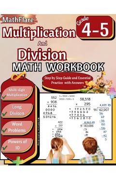 Multiplication and Division Math Workbook 4th and 5th Grade: Multi-Digit Multiplication and Long Division, Word Problems, Powers of 10 - Mathflare Publishing