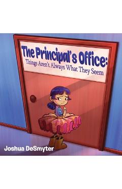 The Principal\'s Office: Things Aren\'t Always What They Seem - Joshua Desmyter