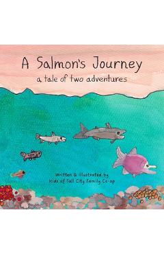 A Salmon's Journey: A Tale of Two Adventures - Suzanne Matanich