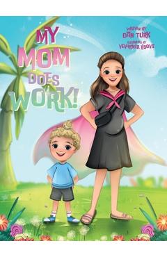My mom does work! - dan turk