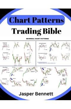 Chart Patterns Trading Bible: Forex Trading Candlestick + Price Action - Jasper Bennett