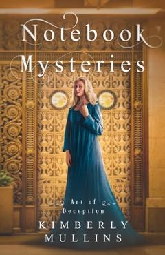 Notebook Mysteries Art of Deception - Kimberly Mullins