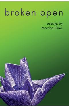 Broken Open - Martha Gies