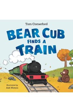 Bear Cub Finds a Train - Tom Comerford
