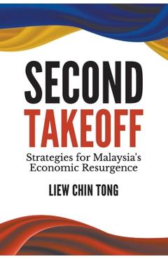 Second Takeoff: Strategies for Malaysia\'s Economic Resurgence - Chin Tong Liew