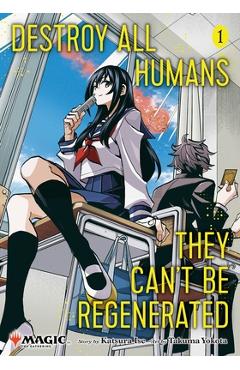Destroy All Humans. They Can\'t Be Regenerated. a Magic: The Gathering Manga, Vol. 1 - Katsura Ise