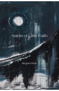 Saints of Little Faith - Megan Pinto