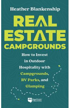 Camp Investor: A Real Estate Guidebook for Investing in Glamping, Campgrounds, and RV Parks -