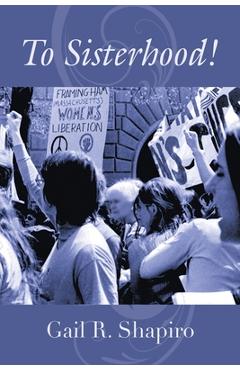 To Sisterhood! - Gail R. Shapiro