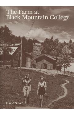 The Farm at Black Mountain College - David Silver