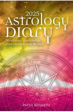 2025 Astrology Diary - Northern Hemisphere: A Seasonal Planner for the Year with the Stars - Patsy Bennett