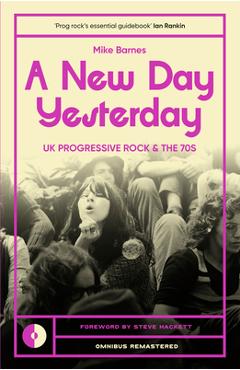 A New Day Yesterday: UK Progressive Rock and the 1970s - Mike Barnes
