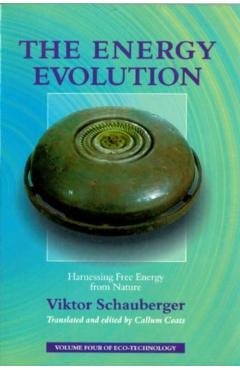 The Energy Evolution: Harnessing Free Energy from Nature - Viktor Schauberger