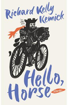 Hello, Horse - Richard Kelly Kemick