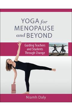 Yoga for Menopause and Beyond: Guiding Teachers and Students Through Change - Niamh Daly