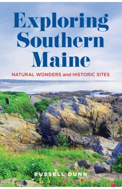 Exploring Southern Maine: Natural Wonders and Historic Sites - Russell Dunn