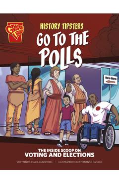 History Tipsters Go to the Polls: The Inside Scoop on Voting and Elections - Jessica Gunderson