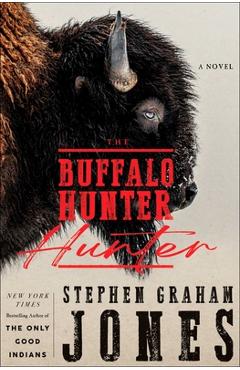 The Buffalo Hunter Hunter - Stephen Graham Jones