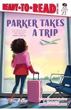 Parker Takes a Trip: Ready-To-Read Level 1 - Parker Curry