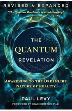 The Quantum Revelation: Awakening to the Dreamlike Nature of Reality - Paul Levy