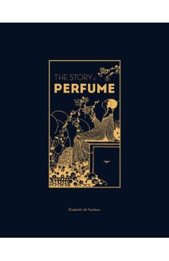 The Story of Perfume - Elisabeth De Feydeau