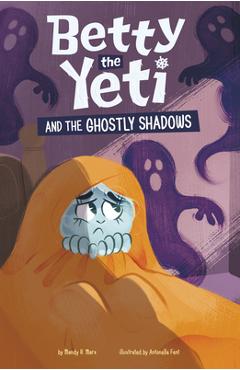 Betty the Yeti and the Ghostly Shadows - Mandy R. Marx