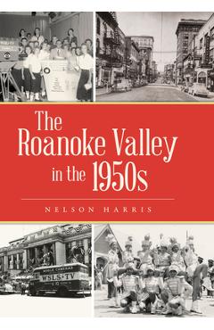 The Roanoke Valley in the 1950s - Nelson Harris