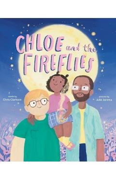 Chloe and the Fireflies: A Picture Book - Chris Clarkson