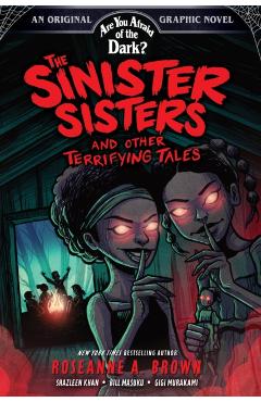 The Sinister Sisters and Other Terrifying Tales (Are You Afraid of the Dark? Graphic Novel #2): Volume 2 - Roseanne A. Brown