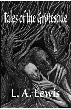 Tales of the Grotesque - L. A. Lewis