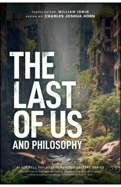 The Last of Us and Philosophy: Look for the Light - Charles Joshua Horn