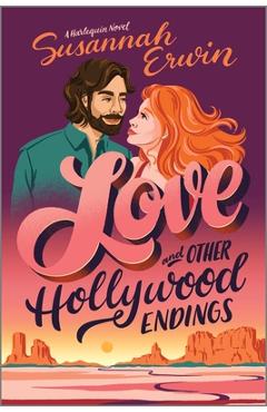 Love and Other Hollywood Endings: A Spicy Enemies to Lovers Romance - Susannah Erwin