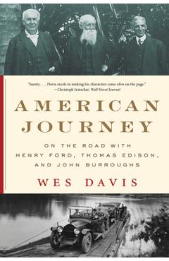 American Journey: On the Road with Henry Ford, Thomas Edison, and John Burroughs - Wes Davis
