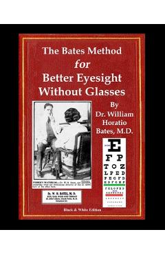 The Bates Method for Better Eyesight Without Glasses: With Extra Eyecharts, Training, Pictures - William Horatio Bates - Imagine 1