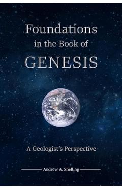 Foundations in the Book of Genesis - Andrew A. Snelling