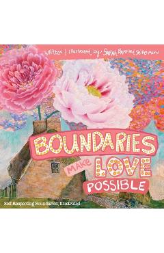 Boundaries Make Love Possible: Self-Respecting Boundaries Illustrated - Sarah T. Seidelmann