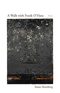 A Walk with Frank O\'Hara: Poems - Susan Aizenberg