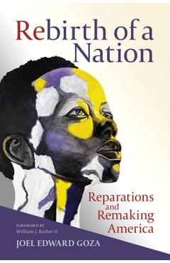 Rebirth of a Nation: Reparations and Remaking America - Joel Edward Goza