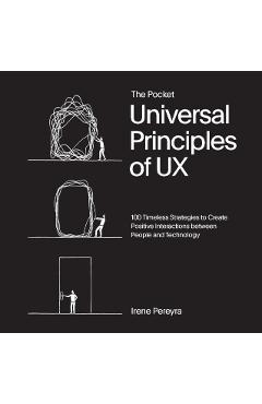 The Pocket Universal Principles of UX: 100 Timeless Strategies to Create Positive Interactions Between People and Technology - Irene Pereyra