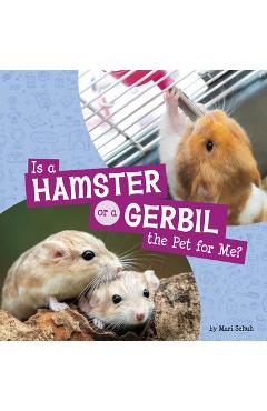 Is a Hamster or a Gerbil the Pet for Me? - Mari Schuh
