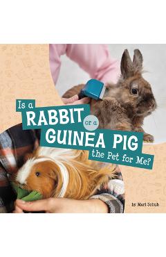 Is a Rabbit or a Guinea Pig the Pet for Me? - Mari Schuh