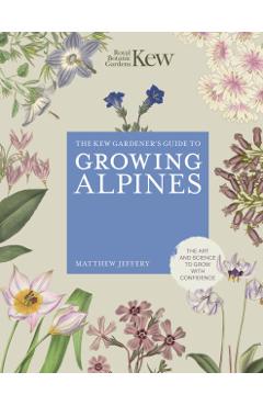 Kew Gardener\'s Guide to Growing Alpines - Royal Botanic Gardens Kew