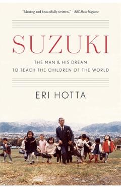 Suzuki: The Man and His Dream to Teach the Children of the World - Eri Hotta